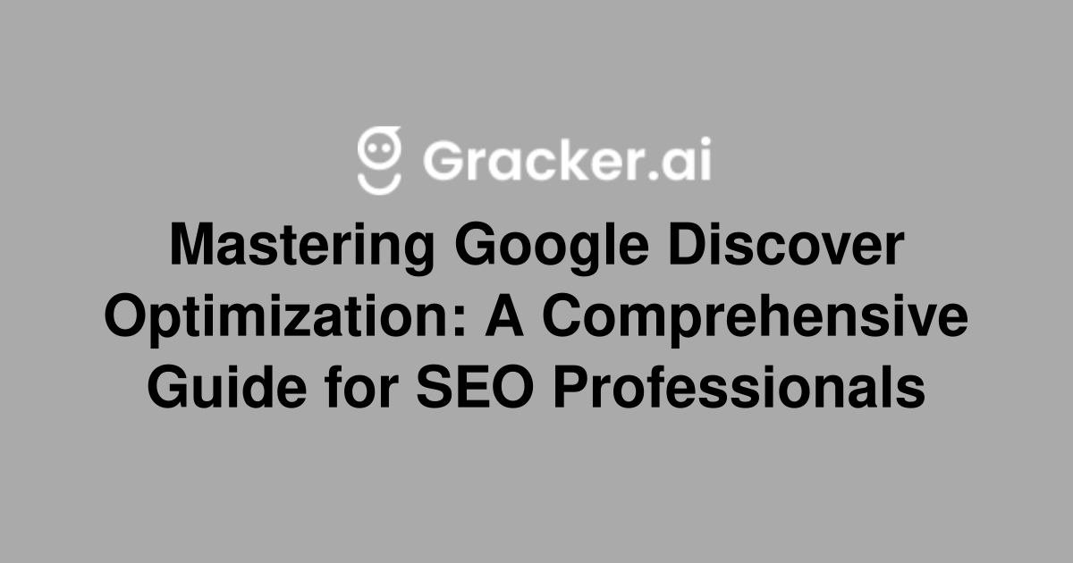 Mastering Google Discover Optimization: A Comprehensive Guide for SEO Professionals