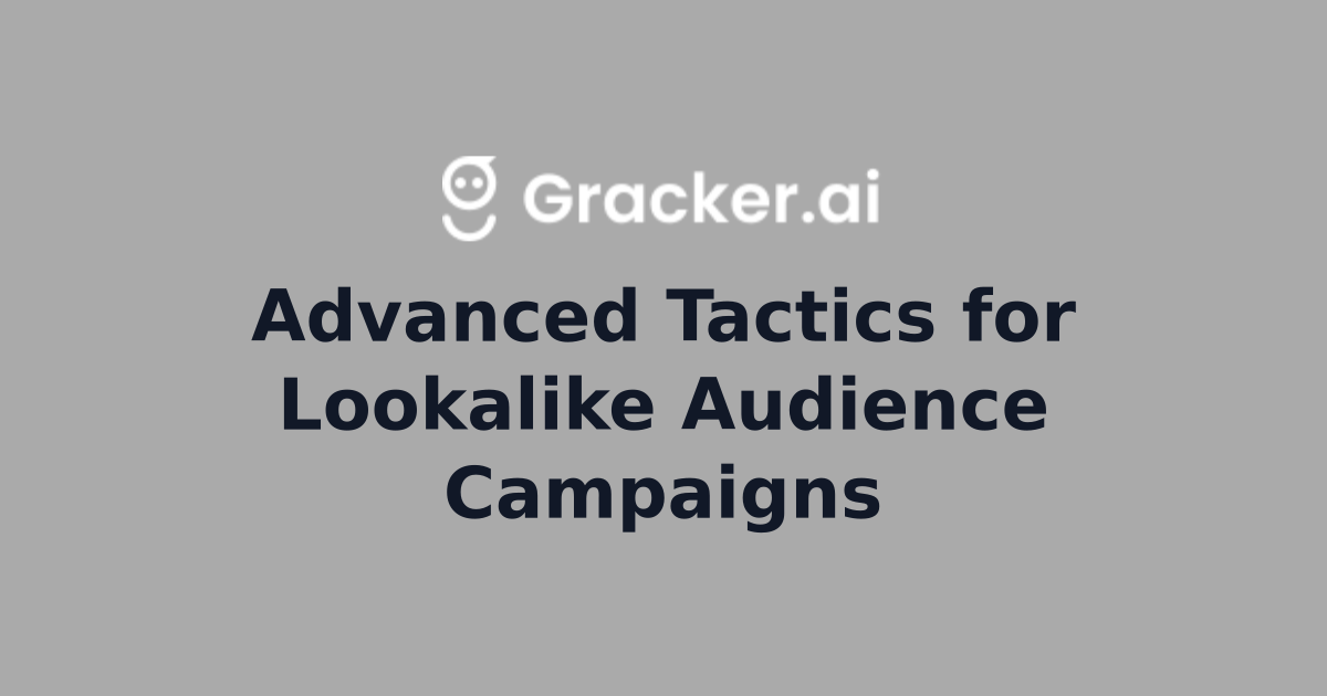 Advanced Tactics for Lookalike Audience Campaigns