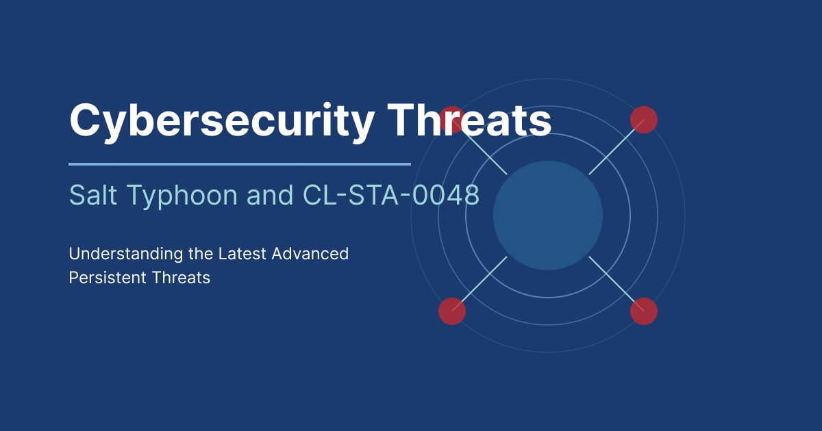 Cybersecurity Threats: Salt Typhoon and CL-STA-0048 | GrackerAI ...