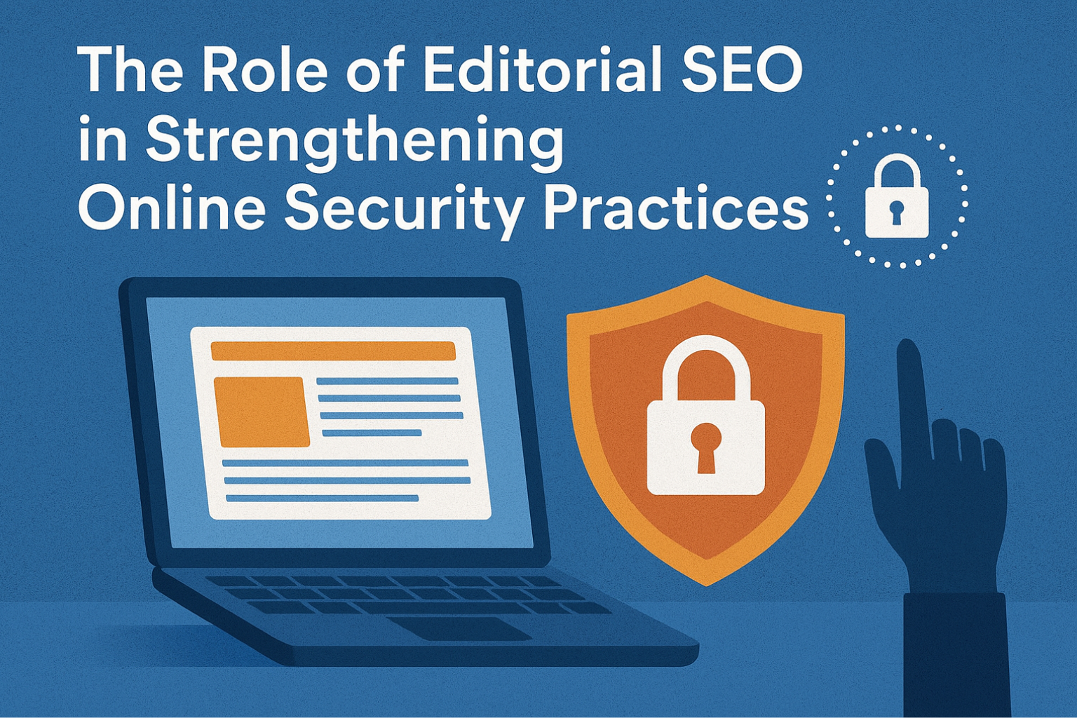 The Role of Editorial SEO in Strengthening Online Security Practices