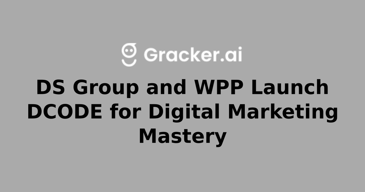 DS Group and WPP Launch DCODE for Digital Marketing Mastery ...