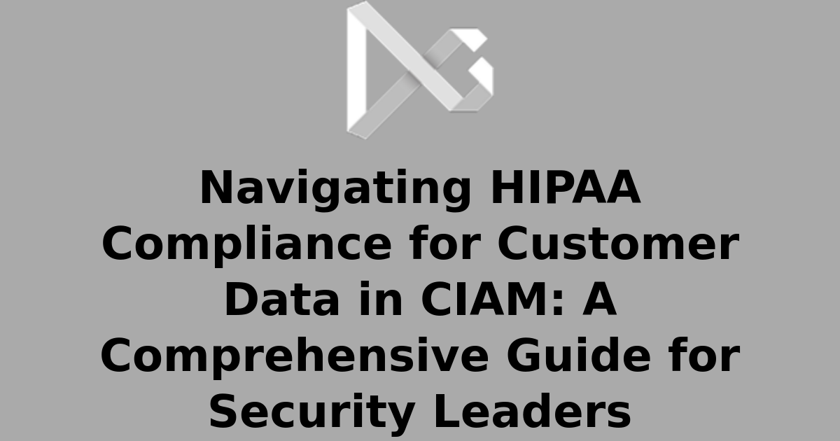Navigating HIPAA Compliance for Customer Data in CIAM: A Comprehensive ...