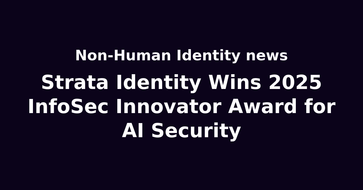 Strata Identity Wins 2025 InfoSec Innovator Award for AI Security | Non ...