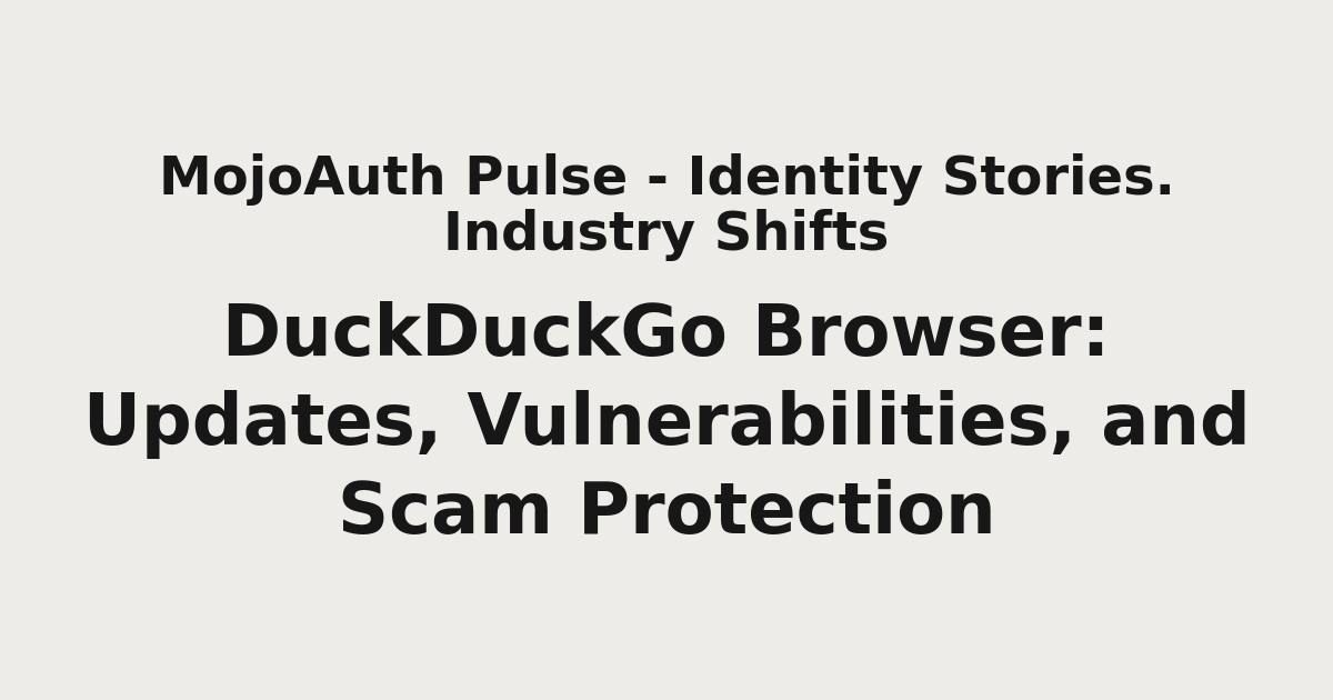 DuckDuckGo Browser: Updates, Vulnerabilities, and Scam Protection ...