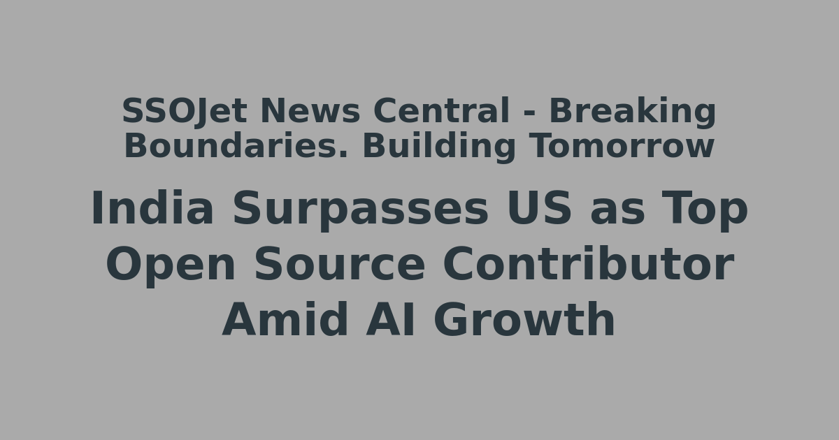 India Surpasses US as Top Open Source Contributor Amid AI Growth ...