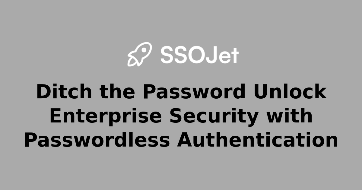 Ditch the Password Unlock Enterprise Security with Passwordless ...