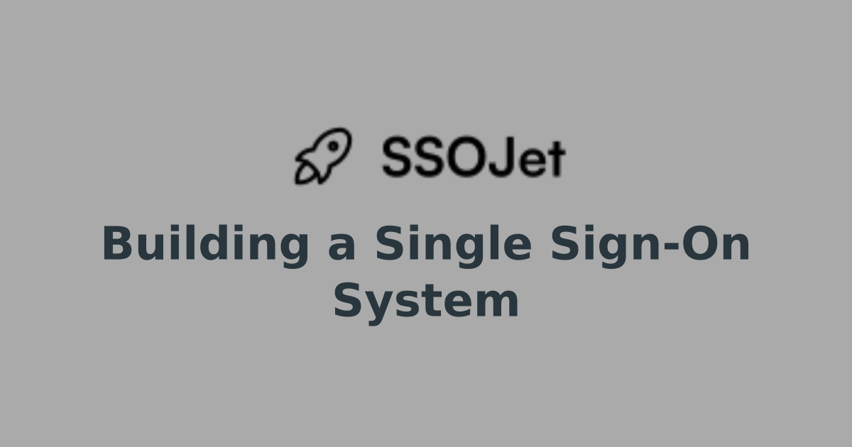 Building a Single Sign-On System | Enterprise Ready SSO: Complete ...