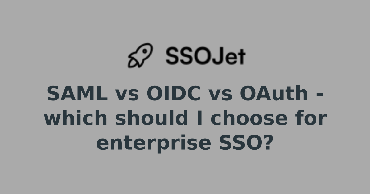 SAML vs OIDC vs OAuth - which should I choose for enterprise SSO? | Q ...