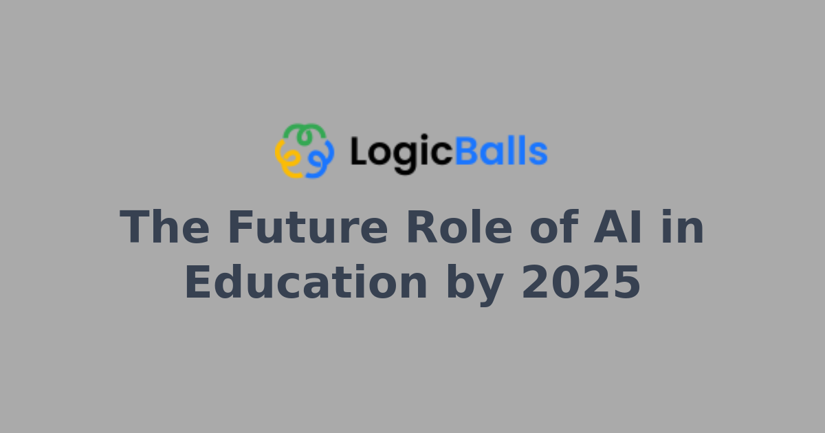 The Future Role of AI in Education by 2025 | LogicBalls AI Writing ...