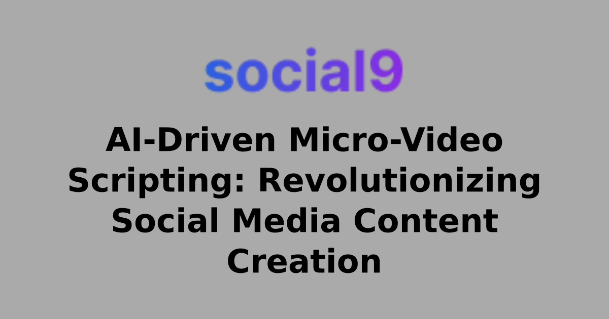 AI-Driven Micro-Video Scripting: Revolutionizing Social Media Content ...