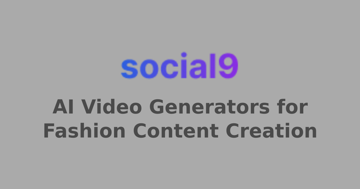 AI Video Generators for Fashion Content Creation | Social9 - Social ...
