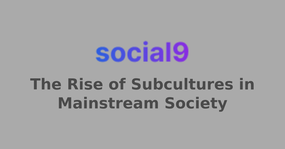 The Rise of Subcultures in Mainstream Society | Social9 - Social Media ...