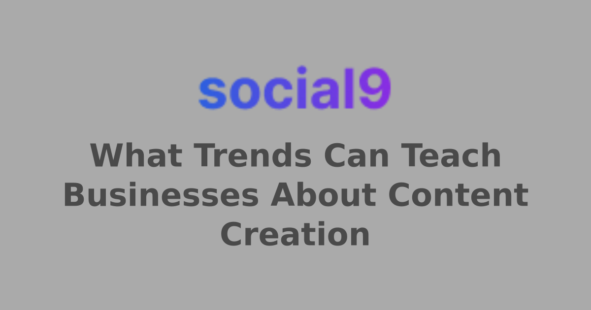 What Trends Can Teach Businesses About Content Creation
