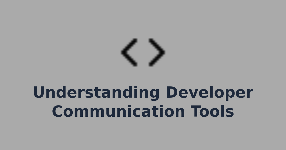 Understanding Developer Communication Tools | Compile7 – Developer ...