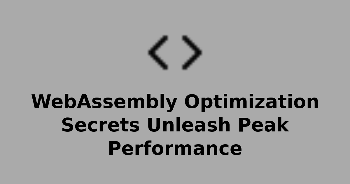 WebAssembly Optimization Secrets Unleash Peak Performance | Compile7 ...