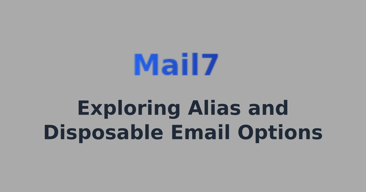 Exploring Alias and Disposable Email Options | Mail7 - Email Testing ...