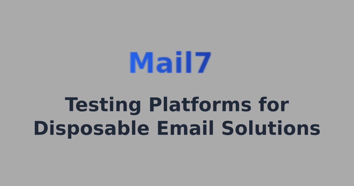 Testing Platforms for Disposable Email Solutions | Mail7 - Email ...