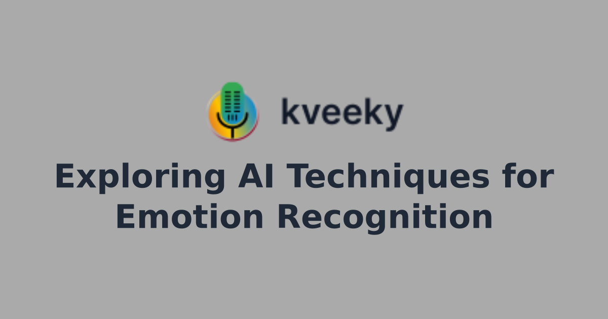 Exploring AI Techniques for Emotion Recognition | Kveeky - AI ...
