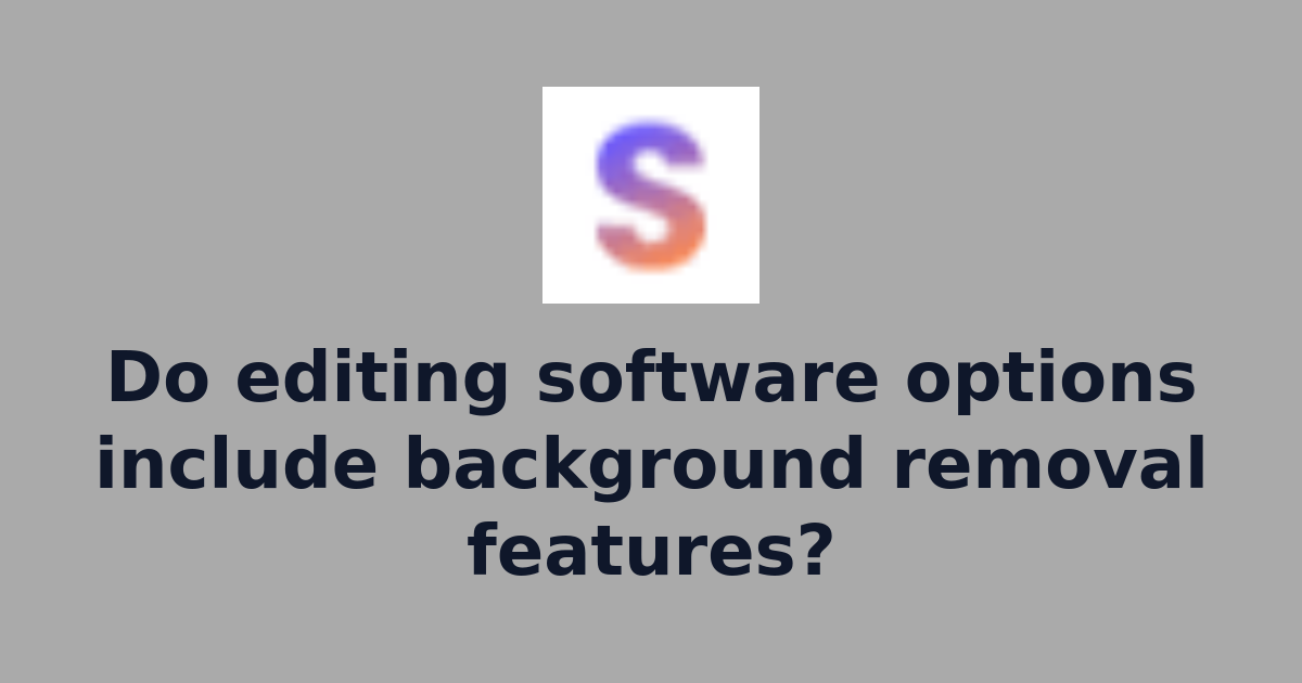 Do editing software options include background removal features? | AI ...