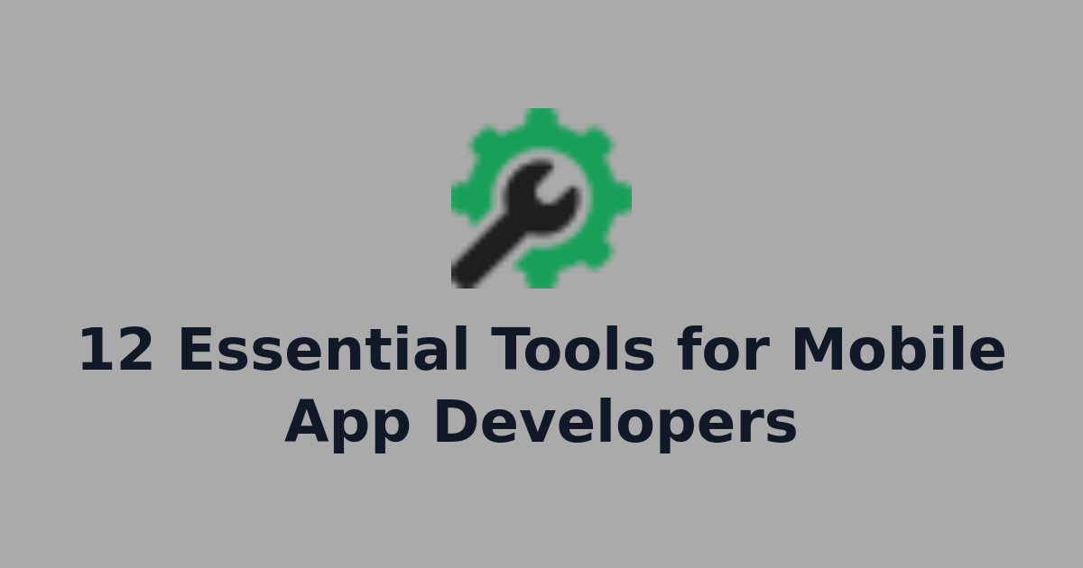 12 Essential Tools for Mobile App Developers | KodeJungle - All In One ...
