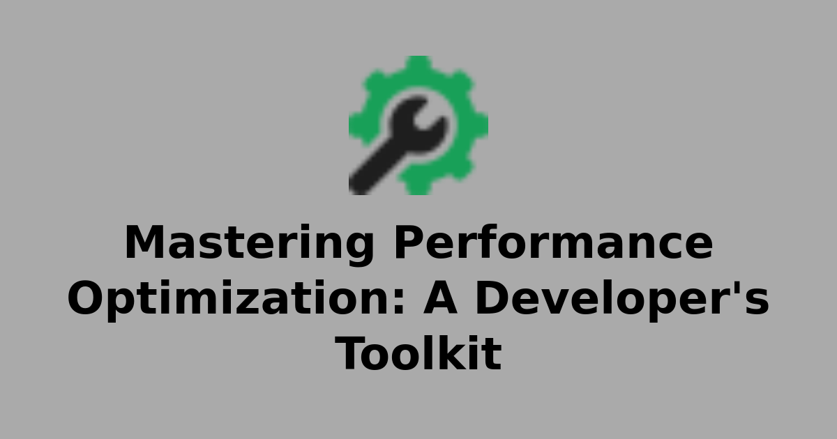 Mastering Performance Optimization: A Developer's Toolkit | KodeJungle ...
