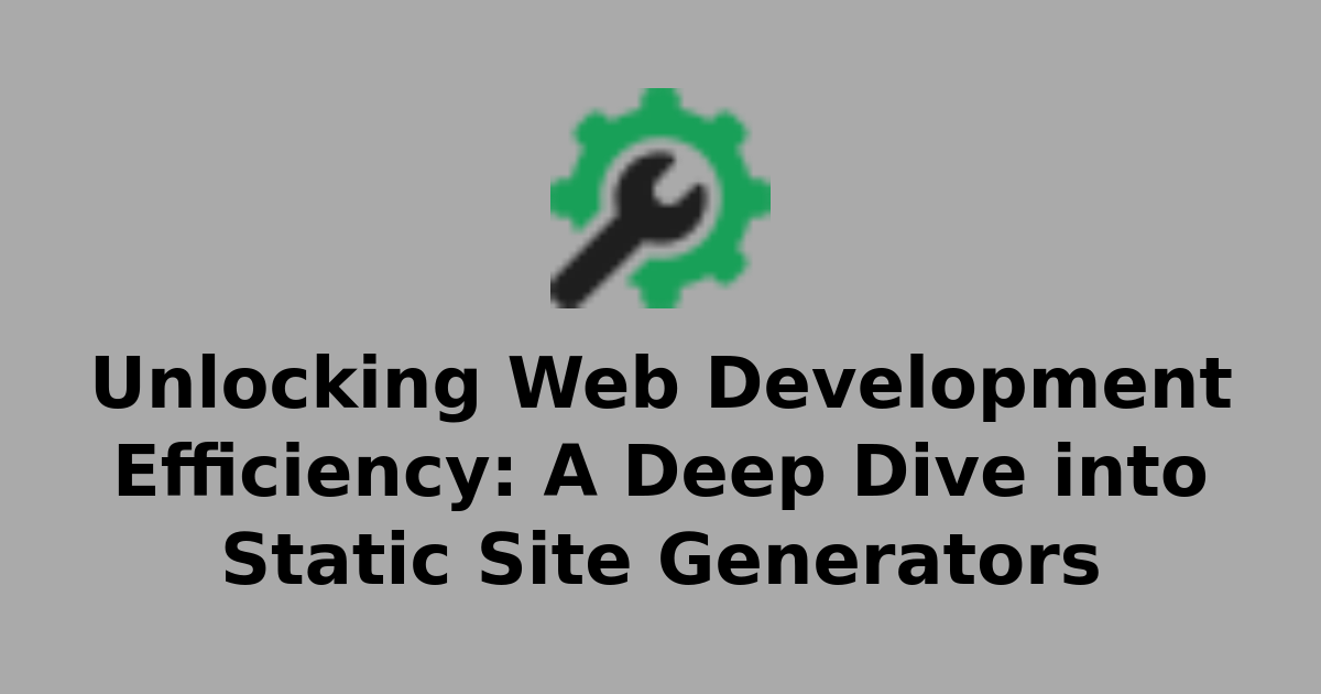 Unlocking Web Development Efficiency: A Deep Dive into Static Site ...