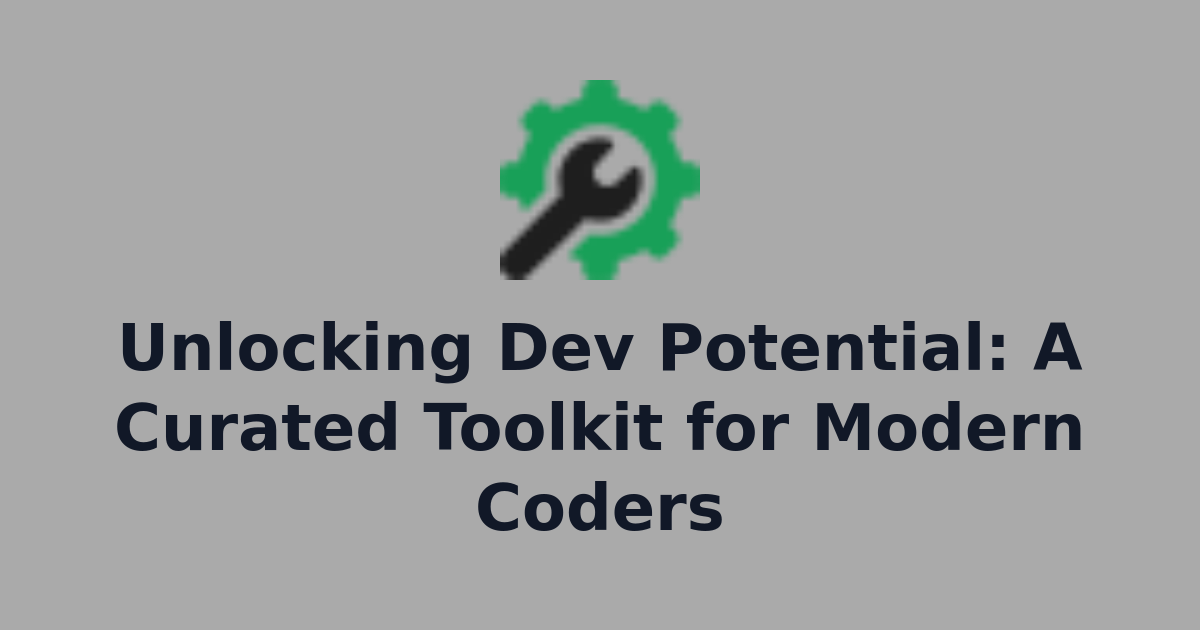 Unlocking Dev Potential: A Curated Toolkit for Modern Coders ...