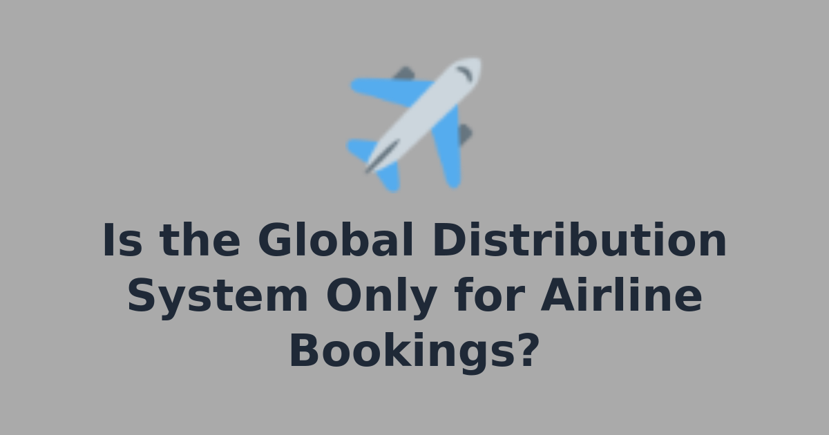 Is the Global Distribution System Only for Airline Bookings? | GoTriply ...