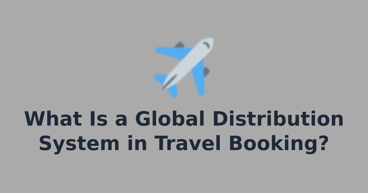 What Is a Global Distribution System in Travel Booking? | GoTriply Blog ...