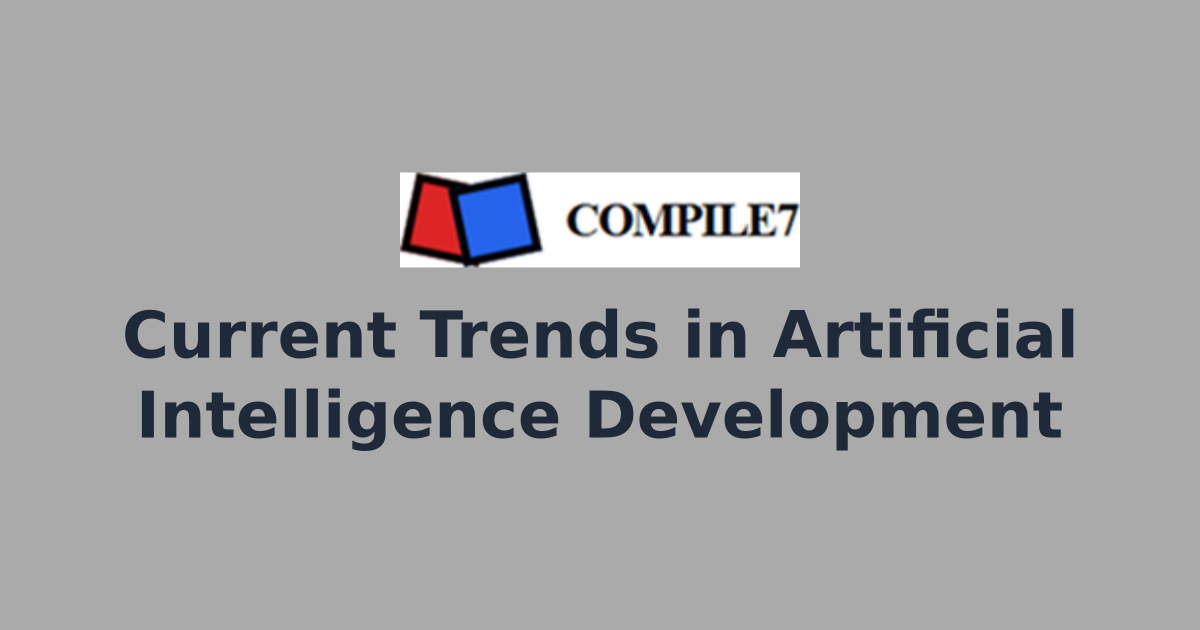 Current Trends in Artificial Intelligence Development | Compile7 ...