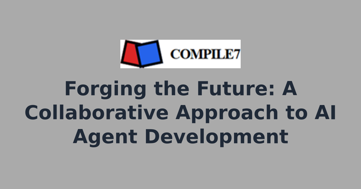 Forging the Future: A Collaborative Approach to AI Agent Development ...