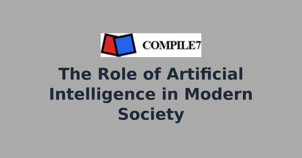 The Role of Artificial Intelligence in Modern Society | Compile7 ...