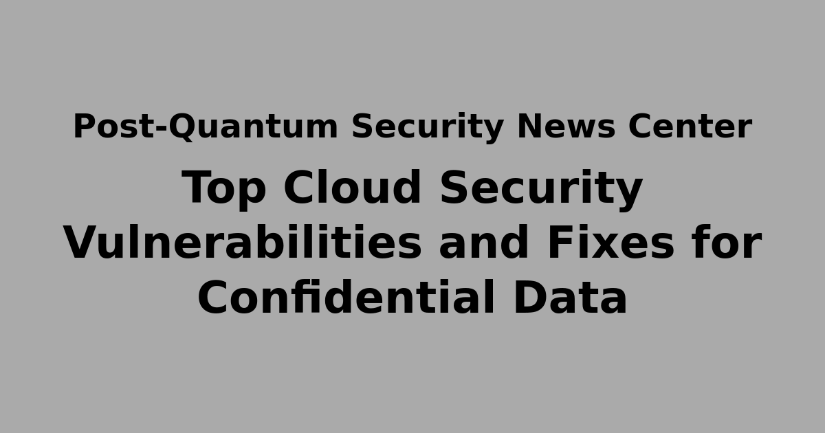 Top Cloud Security Vulnerabilities and Fixes for Confidential Data ...