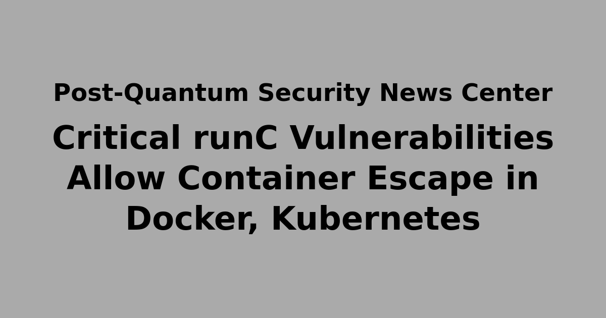 Critical runC Vulnerabilities Allow Container Escape in Docker ...