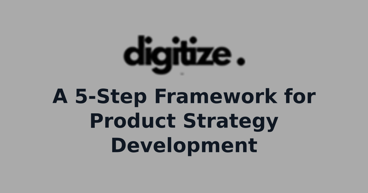 A 5-Step Framework for Product Strategy Development | Digital Insights ...