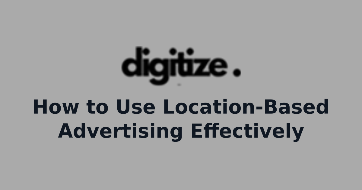 How to Use Location-Based Advertising Effectively | Digital Insights ...
