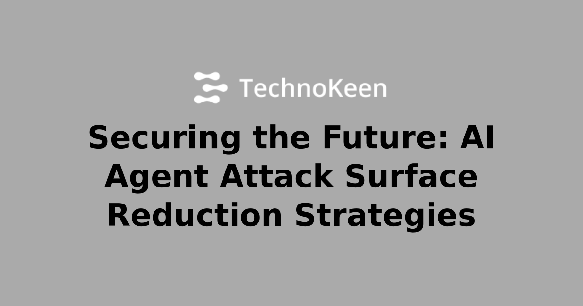 Securing the Future: AI Agent Attack Surface Reduction Strategies | AI ...