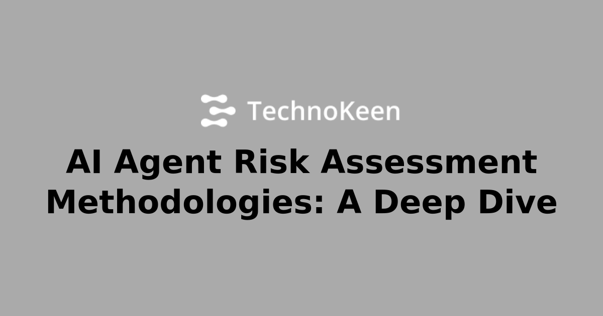 AI Agent Risk Assessment Methodologies: A Deep Dive | AI Intelligence ...