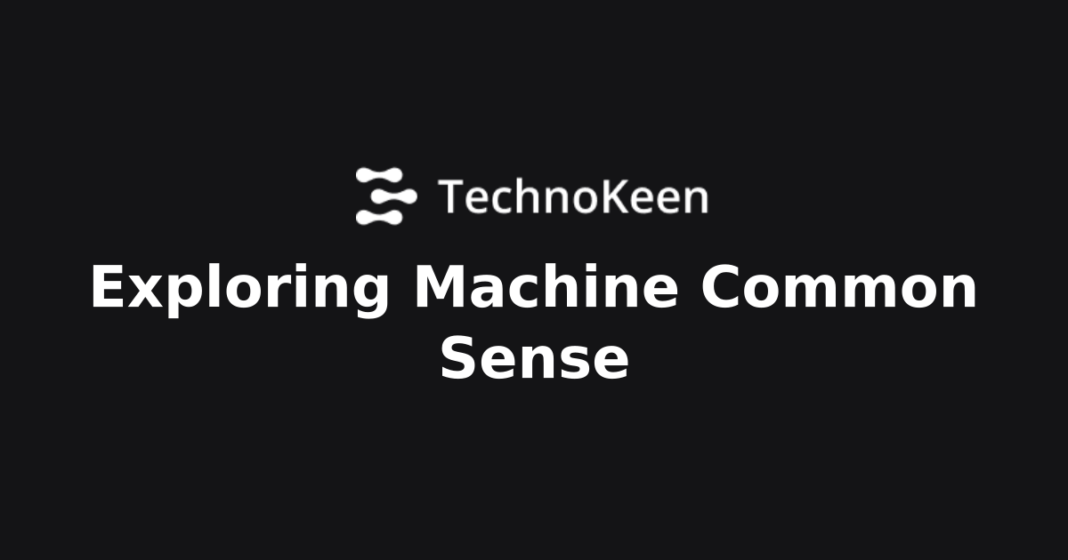 Exploring Machine Common Sense | AI Intelligence Center - Pioneering AI ...