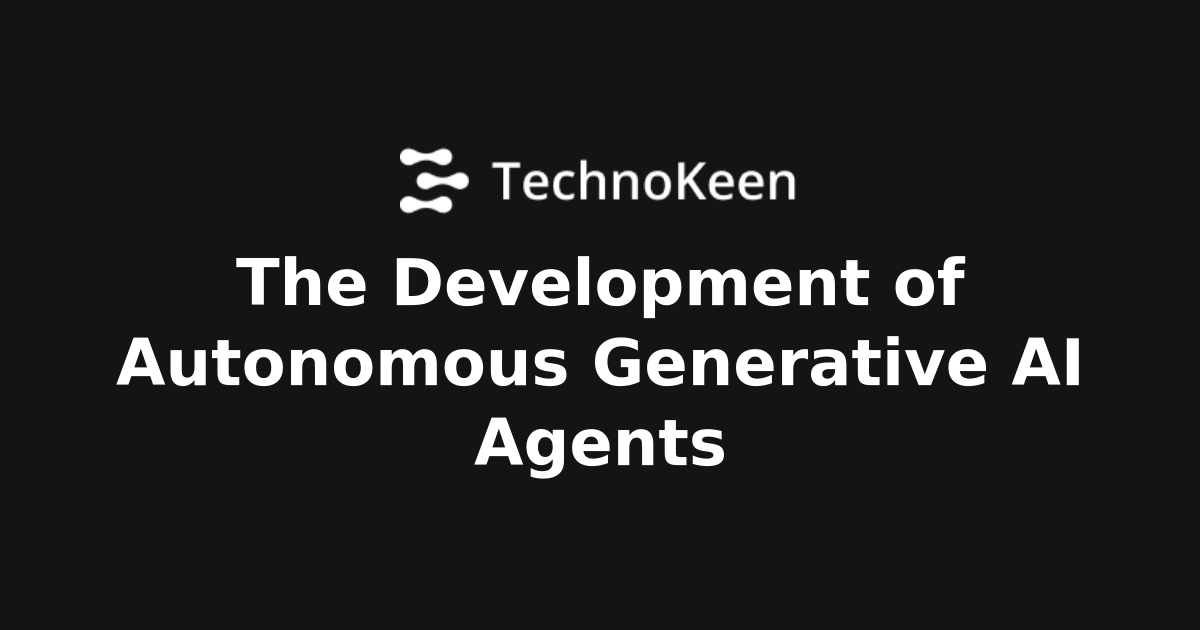 The Development of Autonomous Generative AI Agents | AI Intelligence ...