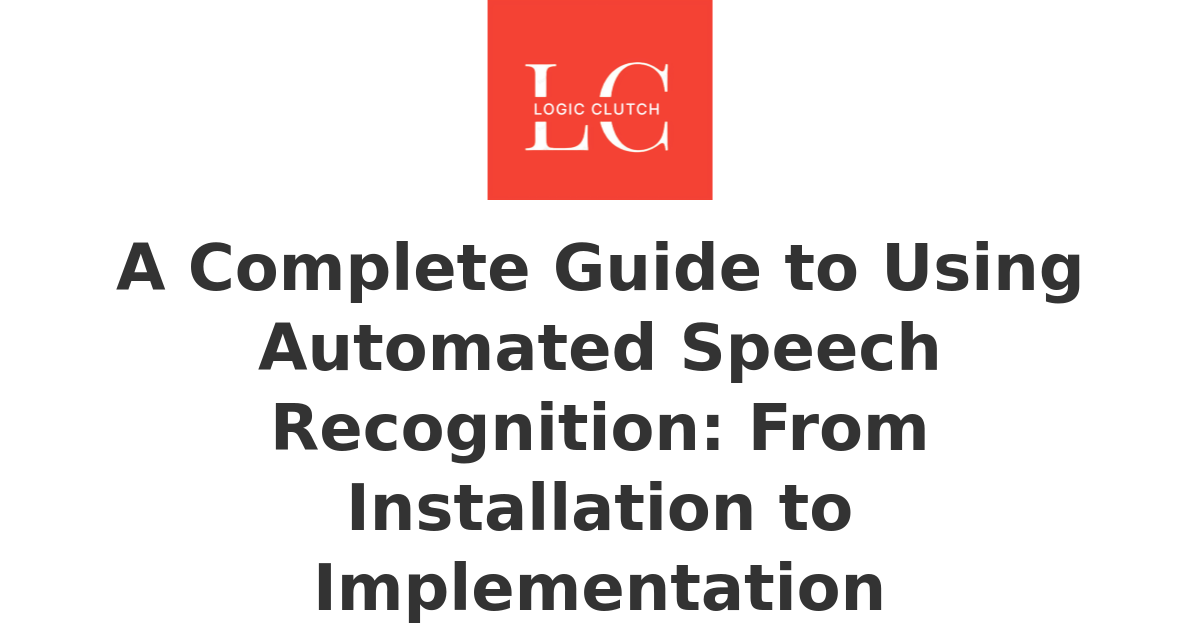 A Complete Guide to Using Automated Speech Recognition: From ...
