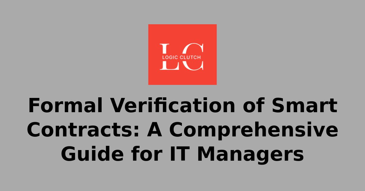 Formal Verification of Smart Contracts: A Comprehensive Guide for IT ...