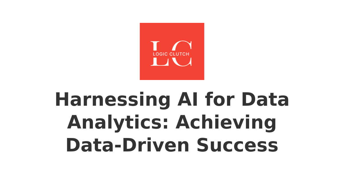 Harnessing AI for Data Analytics: Achieving Data-Driven Success ...