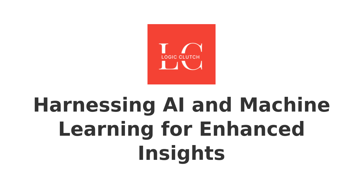 Harnessing AI and Machine Learning for Enhanced Insights | Empowering ...