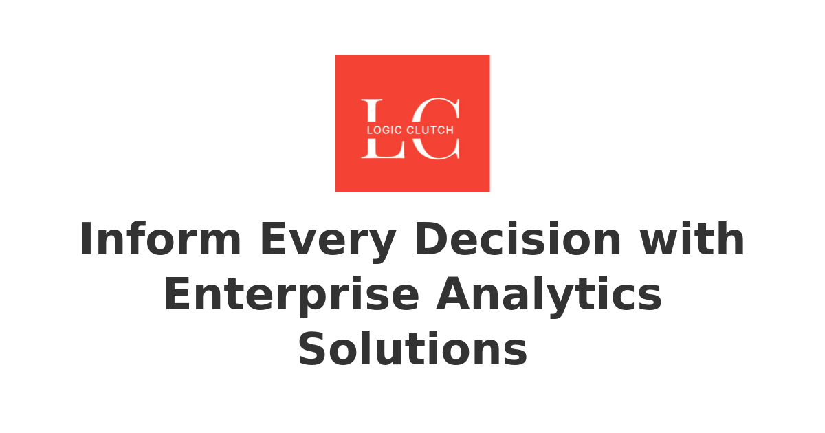 Inform Every Decision with Enterprise Analytics Solutions | Empowering ...
