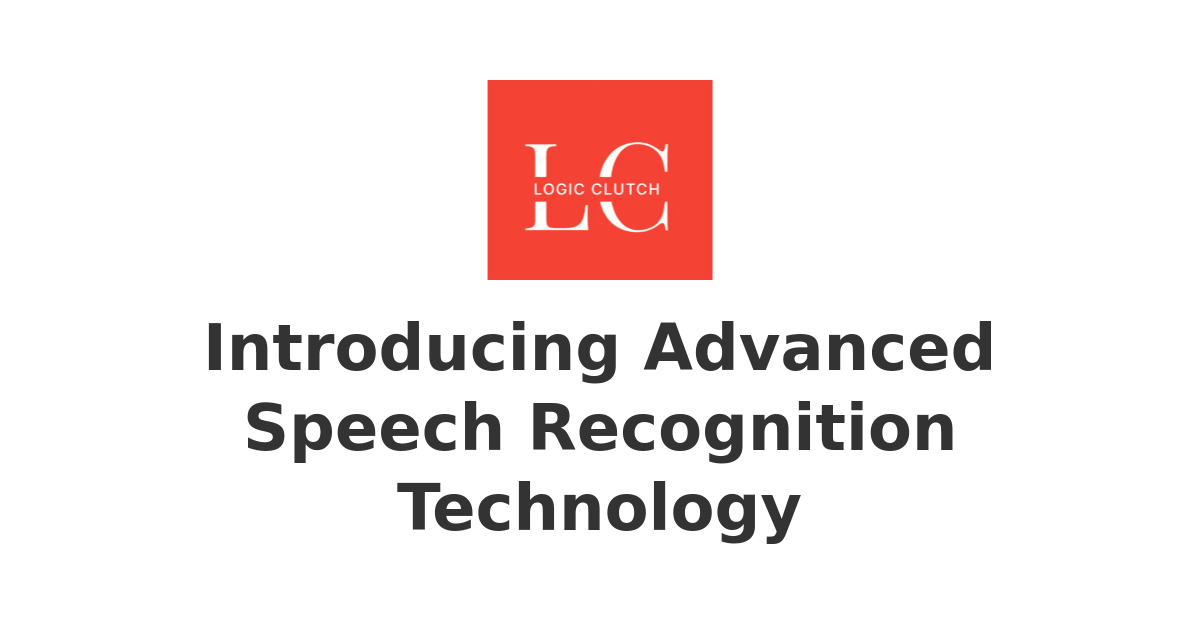 Introducing Advanced Speech Recognition Technology | Empowering ...