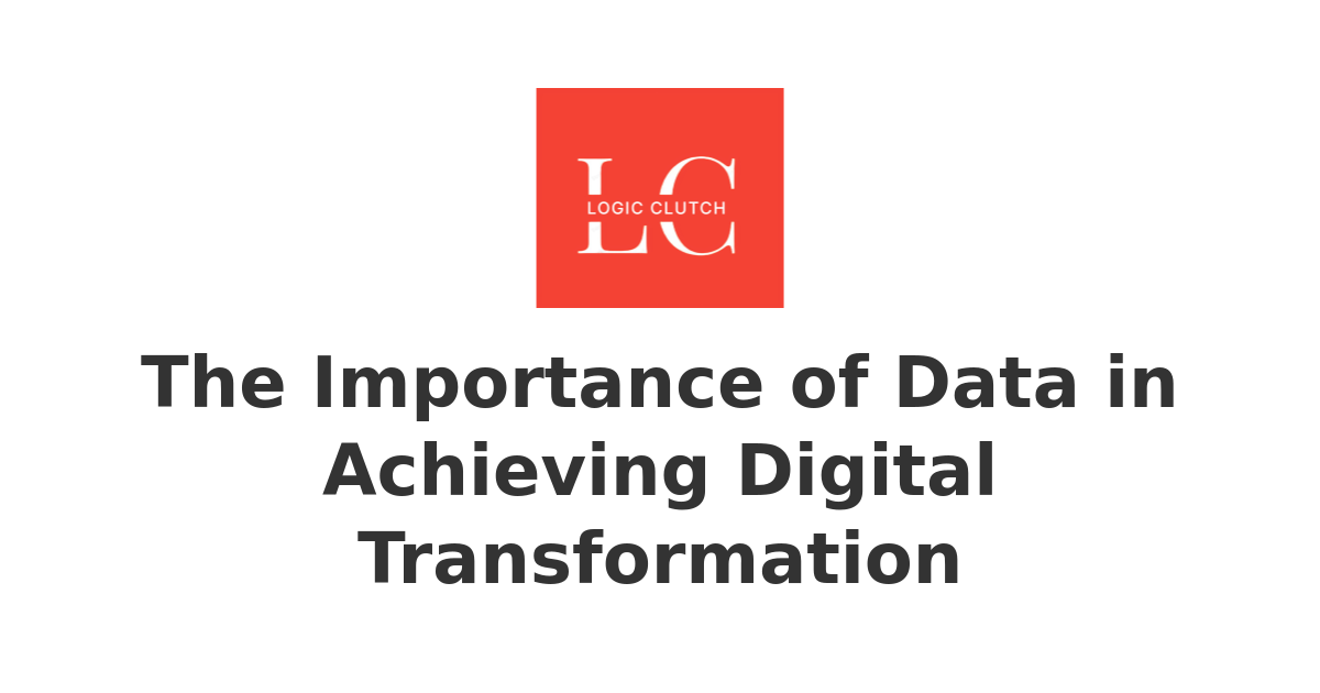 The Importance of Data in Achieving Digital Transformation | Empowering ...