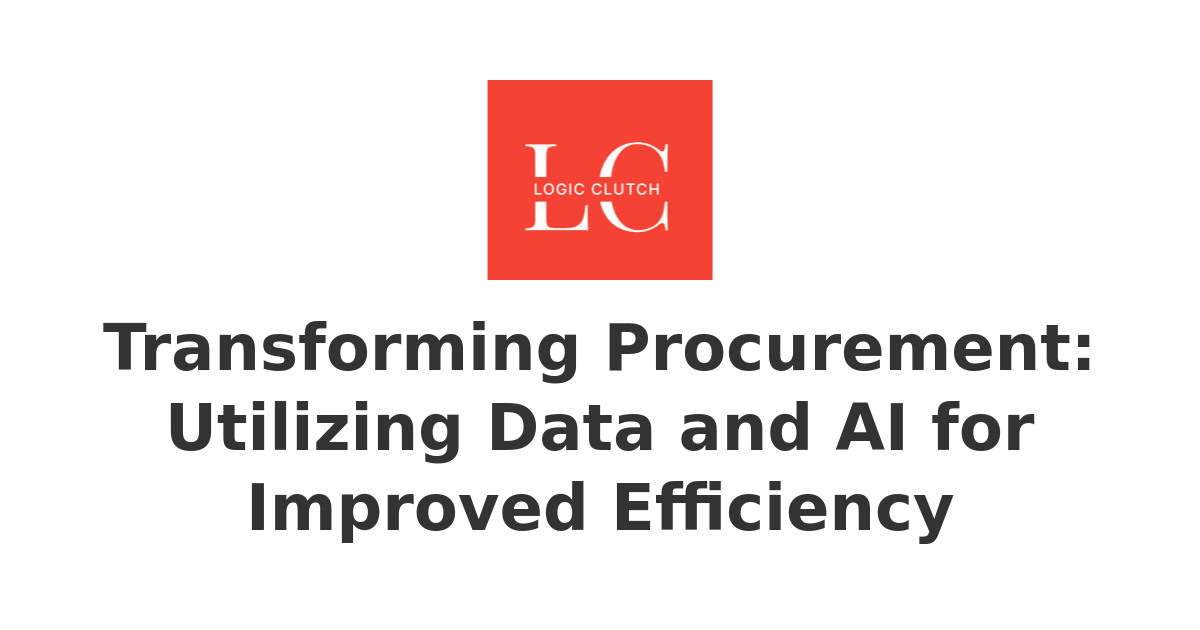 Transforming Procurement: Utilizing Data and AI for Improved Efficiency ...