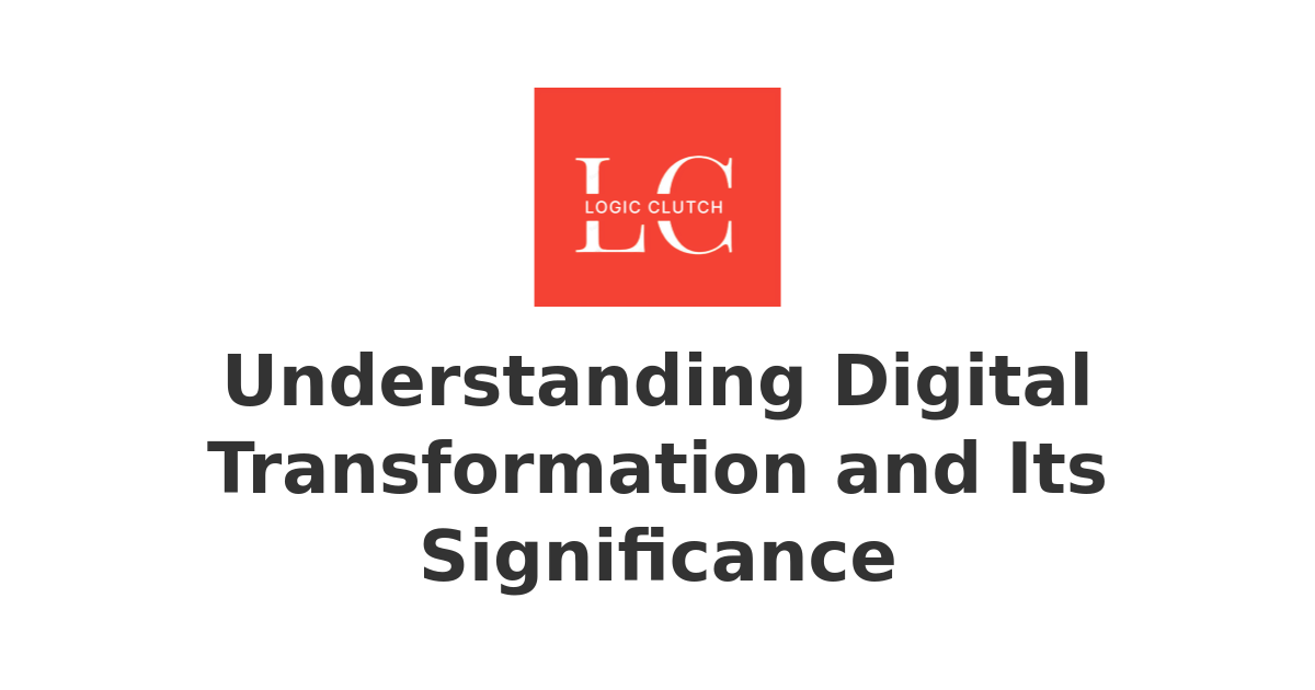 Understanding Digital Transformation and Its Significance | Empowering ...