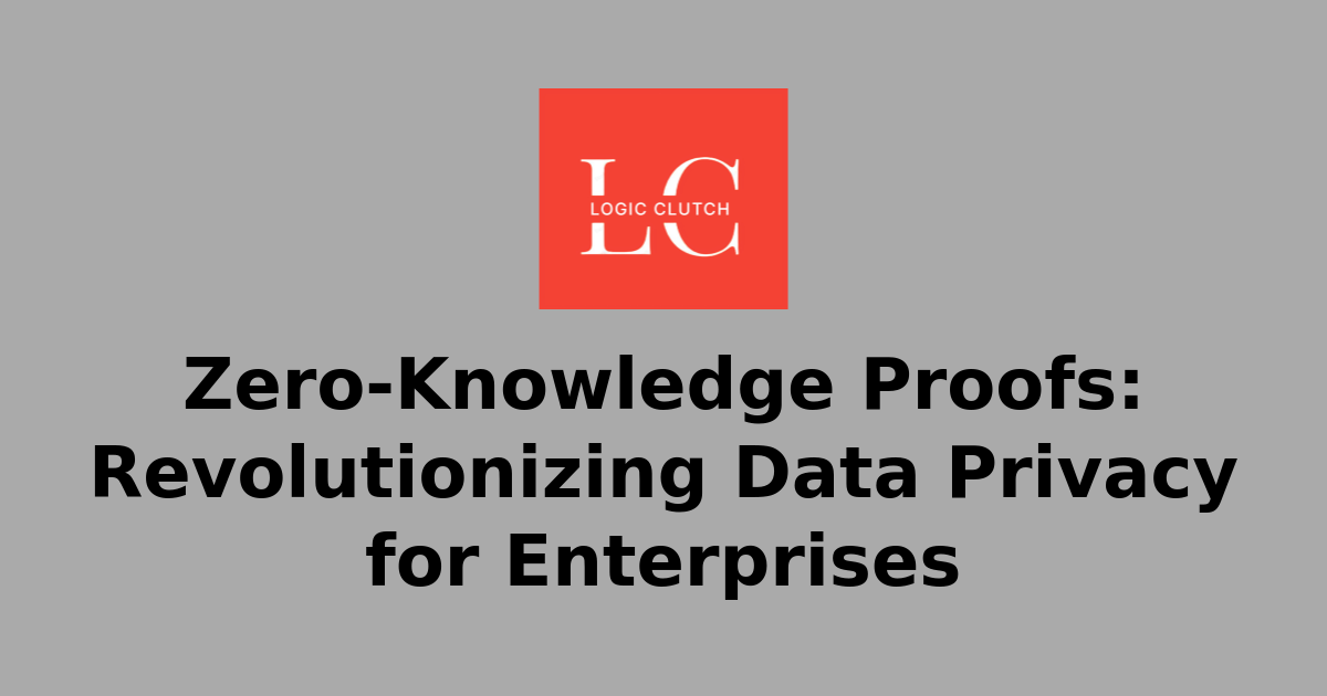 Zero-Knowledge Proofs: Revolutionizing Data Privacy for Enterprises ...